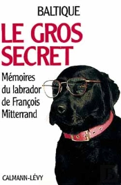 Le Gros Secret ; Memoires Du Labrador De Francois Mitterrand