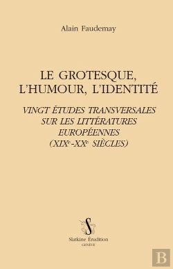 Bertrand.pt - Le Grotesque, L'Humour, L'Identité ; Vingt Études Transversales Sur Les Littératures Européennes (Xix-Xx Siècles)