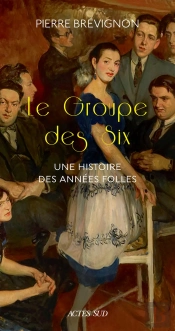 Le Groupe Des Six ; Une Histoire Des Années Folles