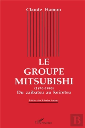 Le Groupe Mitsubishi ; Du Zaibatsu Au Keiretsu, 1870-1990