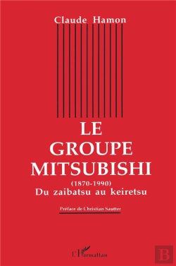 Bertrand.pt - Le Groupe Mitsubishi ; Du Zaibatsu Au Keiretsu, 1870-1990