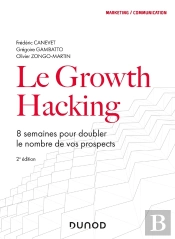 Le Growth Hacking ; 8 Semaines Pour Doubler Le Nombre De Vos Prospects (2e Édition)