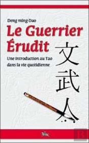 Le Guerrier Erudit ; Une Introduction Au Tao Dans La Vie Quotidienne