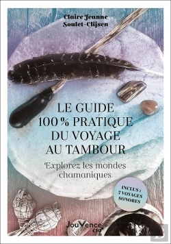 Bertrand.pt - Le Guide 100 % Pratique Du Voyage Au Tambour : Explorez Les Mondes Chamaniques