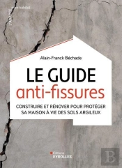 Le Guide Anti-Fissures : Construire Et Rénover Pour Protéger Sa Maison À Vie Des Sols Argileux