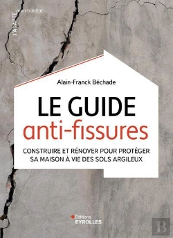 Bertrand.pt - Le Guide Anti-Fissures : Construire Et Rénover Pour Protéger Sa Maison À Vie Des Sols Argileux
