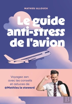 Bertrand.pt - Le Guide Anti-Stress De L'Avion : Voyagez Zen Avec Les Conseils Et Astuces De Mathieu Le Steward