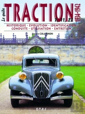Le Guide : Citroën Traction Tome 1 ; 1934-1942 ; Historique, Identification, Évolution, Restauration, Entretien, Conduite