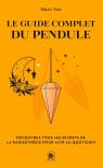 Le Guide Complet Du Pendule : Découvrez Tous Les Secrets De La Radiesthésie Pour Agir Au Quotidien