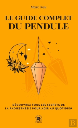 Bertrand.pt - Le Guide Complet Du Pendule : Découvrez Tous Les Secrets De La Radiesthésie Pour Agir Au Quotidien