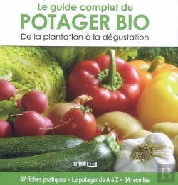Bertrand.pt - Le Guide Complet Du Potager Bio ; De La Plantation À La Dégustation