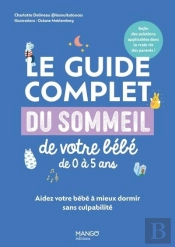 Le Guide Complet Du Sommeil De Votre Bébé De 0 À 5 Ans : Aidez Votre Bébé À Mieux Dormir Sans Culpabilité