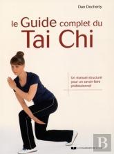 Le Guide Complet Du Tai Chi ; Un Manuel Structuré Pour Un Savoir-Faire Professionnel