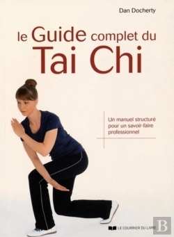 Bertrand.pt - Le Guide Complet Du Tai Chi ; Un Manuel Structuré Pour Un Savoir-Faire Professionnel