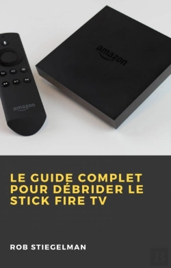 Bertrand.pt - Le Guide Complet Pour Débrider Le Stick Fire Tv