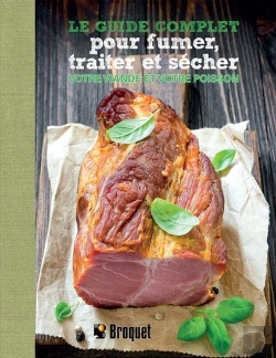 Bertrand.pt - Le Guide Complet Pour Fumer, Traiter Et Secher Votre Viande Et