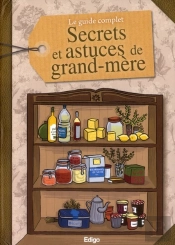 Le Guide Complet - Secrets Et Astuces De Grand-Mere