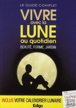 Bertrand.pt - Le Guide Complet Vivre Avec La Lune Au Quotidien. Beaute, Forme, Jardin