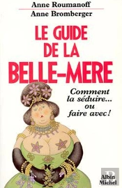 Le Guide De La Belle-Mère : Comment La Séduire... Ou Faire Avec !
