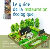 Le Guide De La Restauration Écologique ; Isolation, Enduits Et Peintures, Équipements Et Réseaux