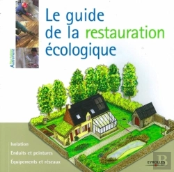 Bertrand.pt - Le Guide De La Restauration Écologique ; Isolation, Enduits Et Peintures, Équipements Et Réseaux
