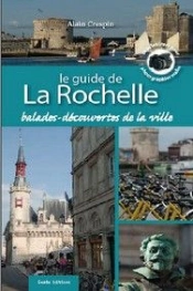 Le Guide De La Rochelle ; Balades, Découvertes De La Ville