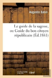 Le Guide De La Sagesse, Ou Guide Du Bon Citoyen Republicain