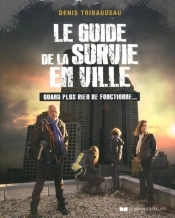 Le Guide De La Survie En Ville ; Quand Plus Rien Ne Fonctionne...