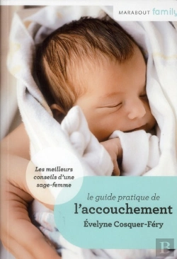 Bertrand.pt - Le Guide De L'Accouchement ; Conseils De Sage-Femme