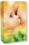 Le Guide De L'Allaitement Naturel. Nourrir Son Enfant En Toute Liberte