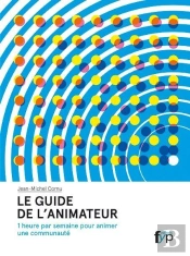Le Guide De L'Animateur ; 1 Heure Par Semaine Pour Animer Une Communauté