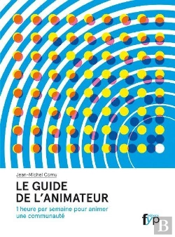 Bertrand.pt - Le Guide De L'Animateur ; 1 Heure Par Semaine Pour Animer Une Communauté