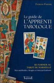 Le Guide De L'Apprenti Tarologue : Se Former Au Tarot De Marseille ; Mes Méthodes, Tirages Et Interprétations