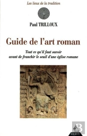 Le Guide De L'Art Roman ; Tout Ce Qu'Il Faut Savoir Avant De Franchir Le Seuil D'Une Église Romane