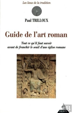 Bertrand.pt - Le Guide De L'Art Roman ; Tout Ce Qu'Il Faut Savoir Avant De Franchir Le Seuil D'Une Église Romane