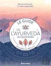Le Guide De L'Ayurveda Au Quotidien ; La Médecine De Vie !