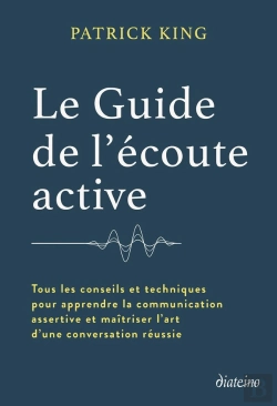 Bertrand.pt - Le Guide De L'Écoute Active - Tous Les Conseils Et Techniques Pour Apprendre La Communication Assertive Et Maîtriser L'Art D'Une Con