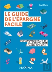 Le Guide De L'Épargne Facile : De L'Éducation Financière À La Construction De Votre Patrimoine