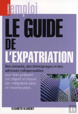 Bertrand.pt - Le Guide De L'Expatriation ; Des Conseils, Des Témoignages Et Des Adresses Indispensables Pour Bien Préparer Son Départ Et Réussir Son Intégration Dans Un Nouveau Pays...