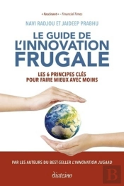 Le Guide De L'Innovation Frugale - Les 6 Principes Cles Pour Faire Mieux Avec Moins