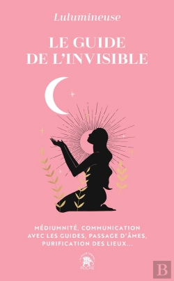 Bertrand.pt - Le Guide De L'Invisible : Médiumnité, Communication Avec Les Guides, Passage D'Âmes, Purification Des Lieux...
