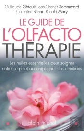 Le Guide De L'Olfactothérapie ; Les Huiles Essentielles Pour Soigner Notre Corps