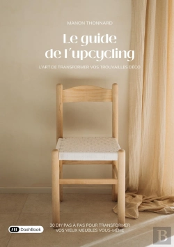 Bertrand.pt - Le Guide De L'Upcycling : L'Art De Transformer Vos Trouvailles Déco