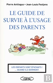 Le Guide De Survie A L'Usage Des Parents - Les Enfants Sont Epatants... Quand Ils Dorments