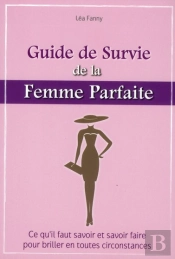 Le Guide De Survie De La Femme Parfaite