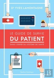 Le Guide De Survie Du Patient : Dans L'Enfer Du Systeme De Sante