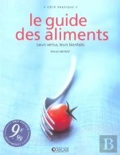 Le Guide Des Aliments ; Leurs Vertus, Leurs Bienfaits