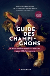 Le Guide Des Champignons : Le Guide Simple Et Visuel Pour Identifier Plus De 200 Champignons