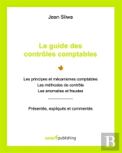 Le Guide Des Contrôles Comptables ; Les Principes Et Mécanismes Comptables, Les Méthodes De Contrôle, Les Anomalies Et Fraudes : Présentés, Expliqués, Commentés