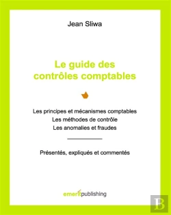 Bertrand.pt - Le Guide Des Contrôles Comptables ; Les Principes Et Mécanismes Comptables, Les Méthodes De Contrôle, Les Anomalies Et Fraudes : Présentés, Expliqués, Commentés